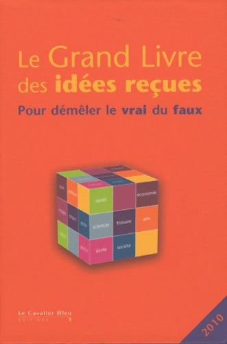 Livrenpoche : Le grand livre des idées reçues - pour démêler le vrai du faux - nouvelle edition 2010 - Collectif - Livre