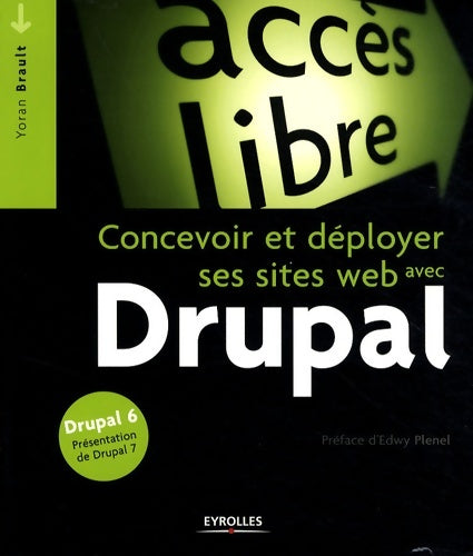 Livrenpoche : Concevoir et deployer ses sites web avec drupal. Drupal 6 presentation de drupa : Drupal 6. Presentation de drupal 7 - Yoran Brault - Livre