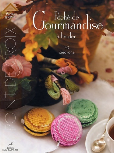 Livrenpoche : Péché de gourmandise à broder : 50 créations - Martine Rigeade - Livre