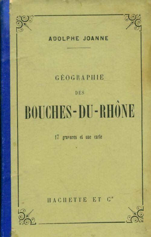 Livrenpoche : Géographie des Bouches du Rhône - Adolphe Joanne - Livre