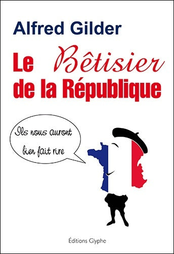 Livrenpoche : Le bêtisier de la république - Alfred Gilder - Livre