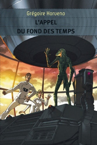 Livrenpoche : L'appel du fond des temps - Grégoire Horveno - Livre