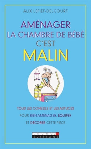 Livrenpoche : Aménager la chambre de bébé c'est malin - Alix Lefief-Delcourt - Livre