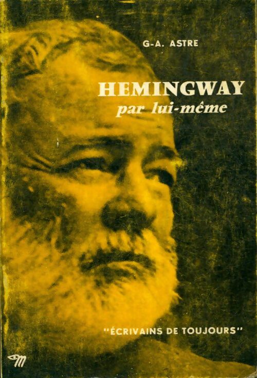 Livrenpoche : Hemingway par lui-même - G.-A. Astre - Livre