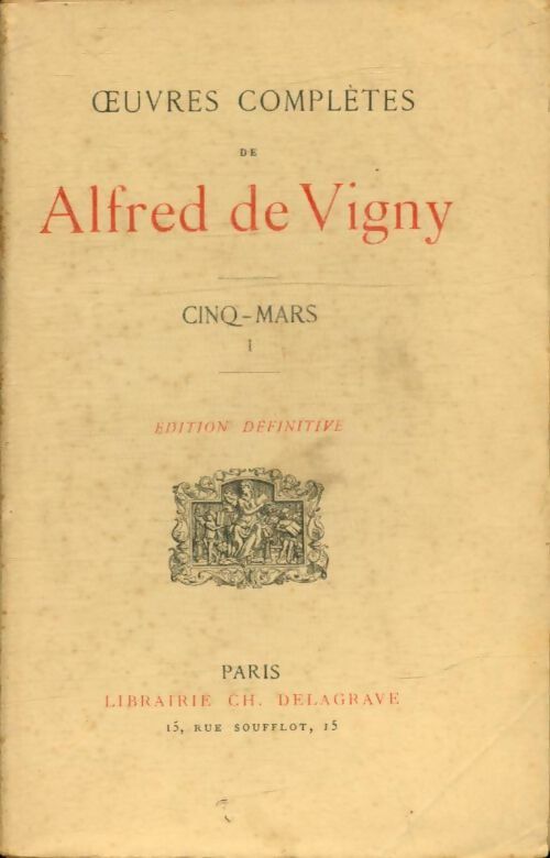Cinq-Mars Tome I - Alfred De Vigny -  Oeuvres complètes d'Alfred de Vigny - Livre