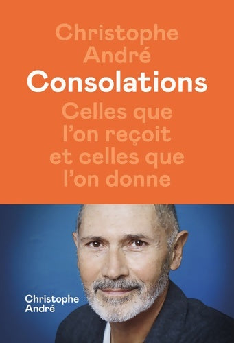 Livrenpoche : Consolations. Celles que l'on reçoit et celles que l'on donne - Christophe André - Livre