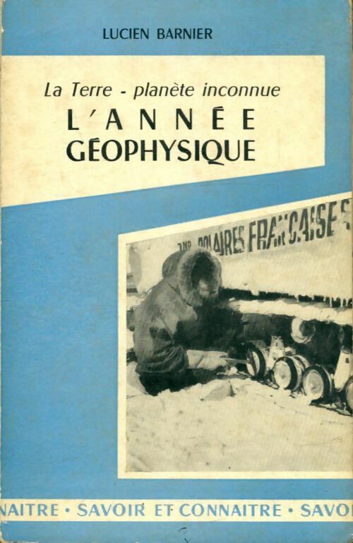 Livrenpoche : La terre - Planète inconnue : L'année géophysique - Lucien Barnier - Livre