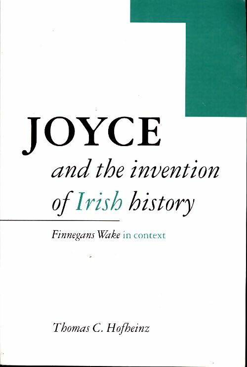 Livrenpoche : Joyce and the invention of irish history. Finnegans wake in context - Thomas C. Hofheinz - Livre