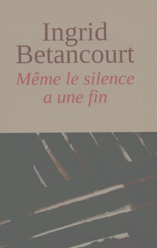 Livrenpoche : Même le silence a une fin - Ingrid Bétancourt - Livre