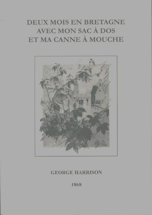 Livrenpoche : Deux mois en Bretagne avec mon sac à dos et ma canne à mouche - George Harrison - Livre