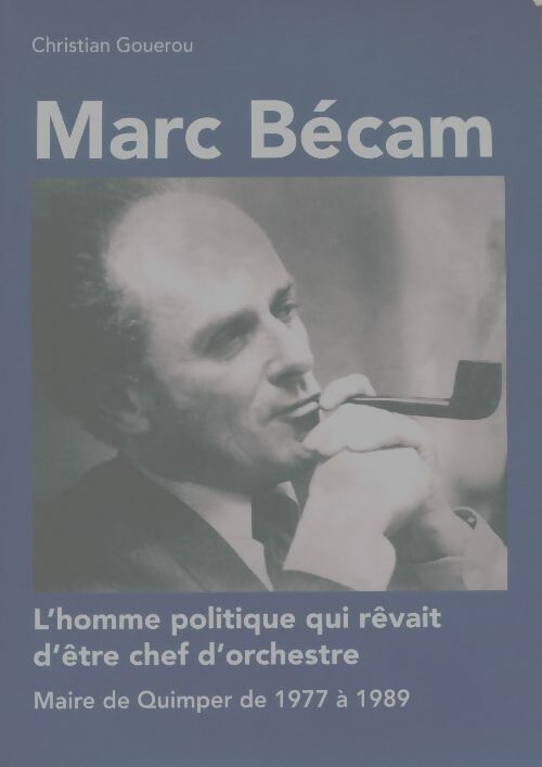 Livrenpoche : Marc Bécan, l'homme politique qui rêvait d'être chef d'orchestre - Christian Gouerou - Livre