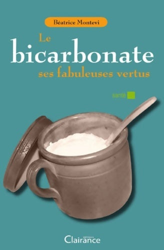 Livrenpoche : Le bicarbonate : Ses fabuleuses vertus - Béatrice Montevi - Livre