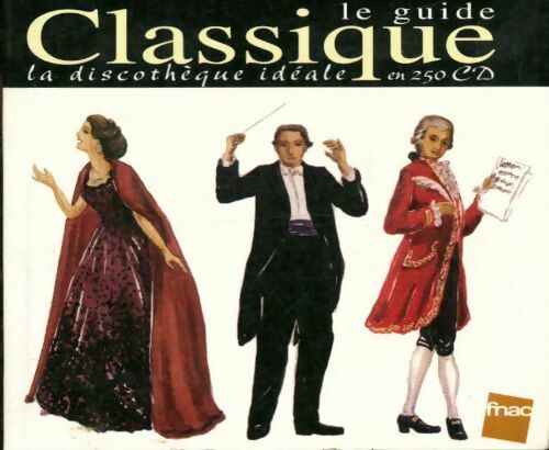 Livrenpoche : Le guide classique. La discothèque idéale en 250 CD - Collectif - Livre