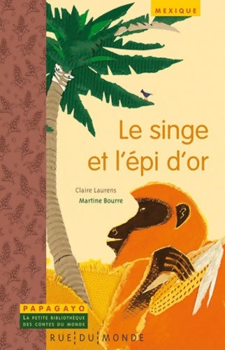 Livrenpoche : Le singe et l'épi d'or : Un conte du Mexique - Claire Laurens - Livre