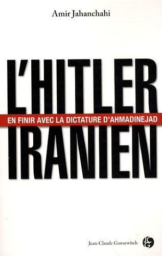 Livrenpoche : L'hitler iranien : En finir avec la dictature d'ahmadinejad - Amir Jahanchahi - Livre