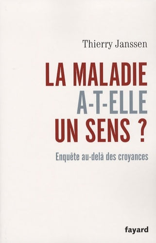 Livrenpoche : La maladie a-t-elle un sens ? enquête au-delà des croyances - Thierry Janssen - Livre