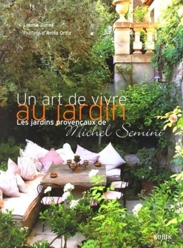 Un art de vivre au jardin : Les jardins provençaux de Michel semini - Louisa Jones - Livre