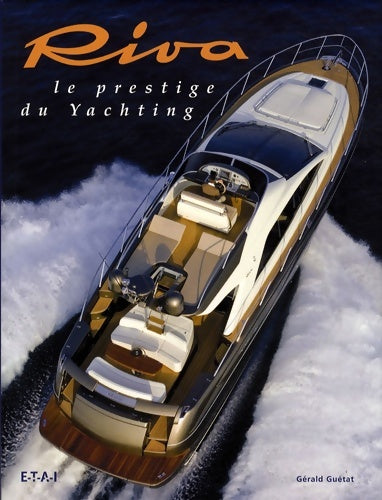 Livrenpoche : Riva : Le prestige du yachting - Gérald Guétat - Livre