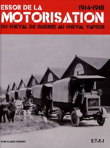 Livrenpoche : Essor de la motorisation 1914-1918 : Du cheval de guerre au cheval vapeur - Jean-Claude Demory - Livre