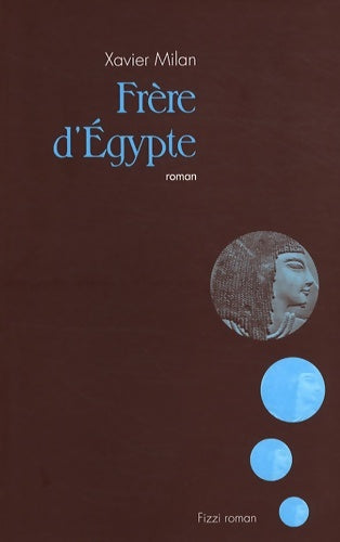 Livrenpoche : Frère d'Egypte - Xavier Milan - Livre