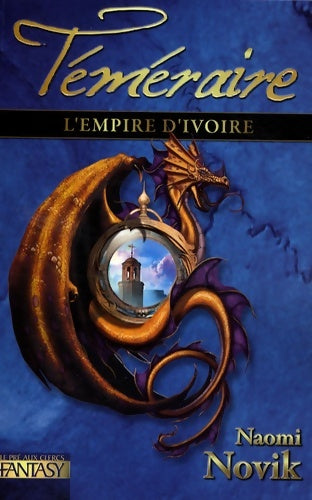 L'empire de l'ivoire - téméraire t. 4 (04) - Naomi Novik - Livre