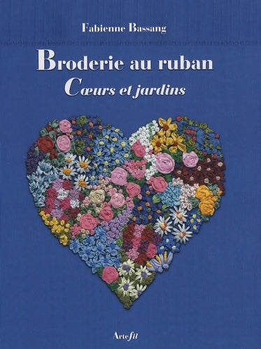 Livrenpoche : Broderie au ruban : Coeur et jardins - Fabienne Bassang - Livre