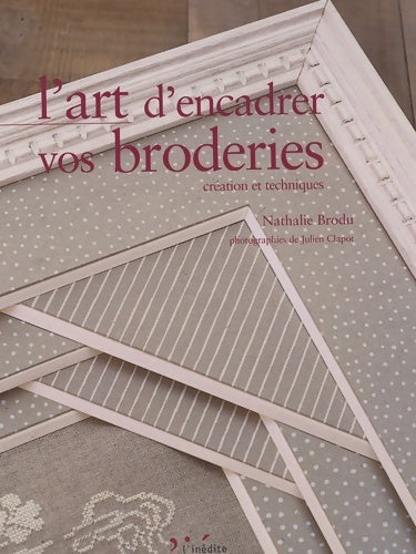 Livrenpoche : L'art d'encadrer vos broderies : Création et techniques - Nathalie Brodu - Livre