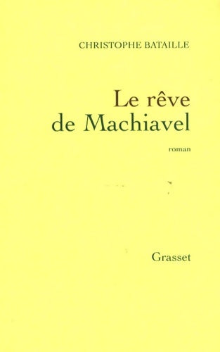 Livrenpoche : Le rêve de Machiavel - Christophe Bataille - Livre