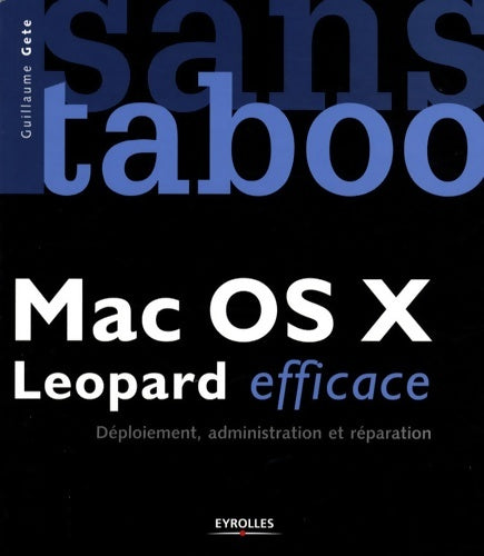 Livrenpoche : Mac os x léopard efficace : Déploiement administration et réparation - Guillaume Gete - Livre
