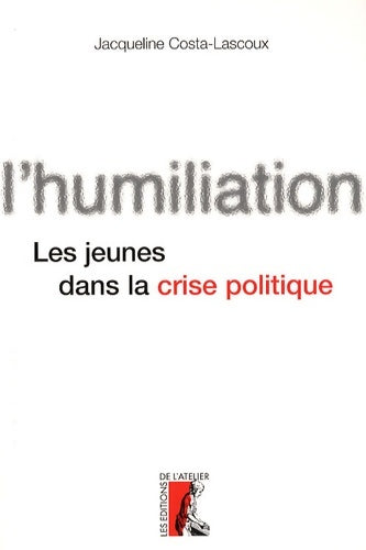 Livrenpoche : L'humiliation. Les jeunes dans la crise politique - Jacqueline Costa-Lascoux - Livre