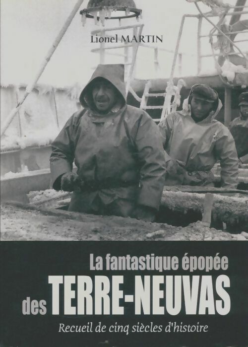 Livrenpoche : La fantastique épopée des Terre-Neuvas - Lionel Martin - Livre