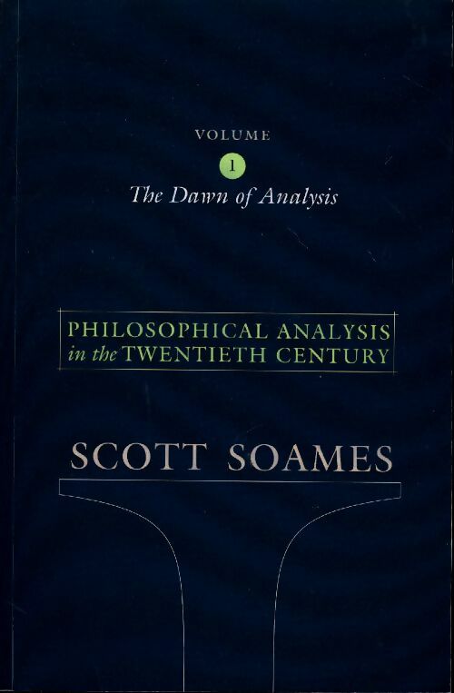 Livrenpoche : The dawn of analysis Vol 1 : Philosophical analysis in the twentieth century ? - Scott Soames - Livre