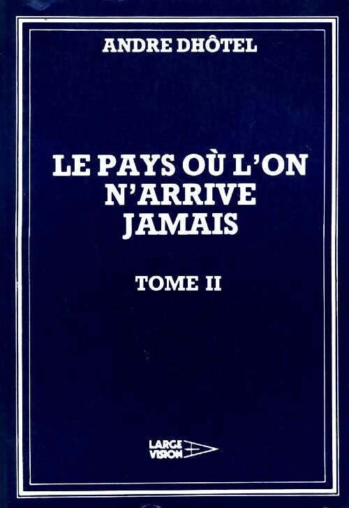 Livrenpoche : Le pays où l'on n'arrive jamais Tome II - André Dhôtel - Livre