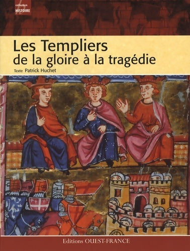 Livrenpoche : Les templiers de la gloire à la tragédie - Patrick Huchet - Livre