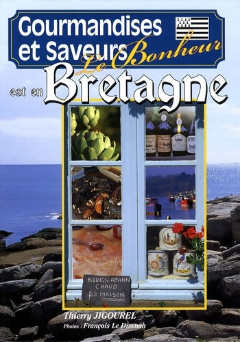 Livrenpoche : Le bonheur est en Bretagne : Gourmandises et saveurs - Thierry Jigourel - Livre