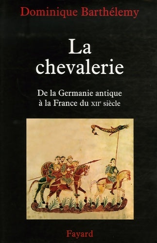 Livrenpoche : La chevalerie : De la germanie antique à la France du XIIe siècle - Dominique Barthélemy - Livre
