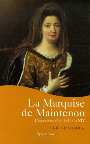 Livrenpoche : La marquise de maintenon : L'epouse secrète de Louis xiv - Eric Le Nabour - Livre
