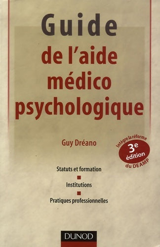 Livrenpoche : Guide de l'aide médico-psychologique - 3ème édition : Statut et formation - institutions - pratiques professionnelles - Guy Dréano - Livre