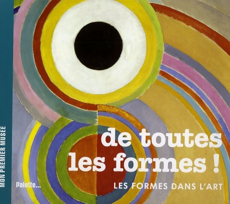 Livrenpoche : De toutes les formes ! : Les formes dans l'art - Béatrice Fontanel - Livre