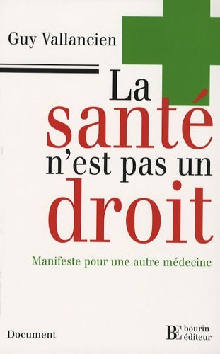Livrenpoche : La santé n'est pas un droit : Manifeste pour une autre médecine - Guy Vallancien - Livre