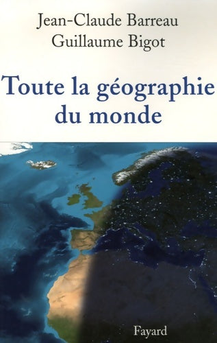 Livrenpoche : Toute la géographie du monde - Jean-Claude Barreau, Guillaume Bigot - Livre