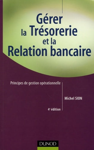 Livrenpoche : Gérer la trésorerie et la relation bancaire - 4ème édition - principes de gestion opérationnelle : Principes de gestion opérationnelle - Michel Sion - Livre