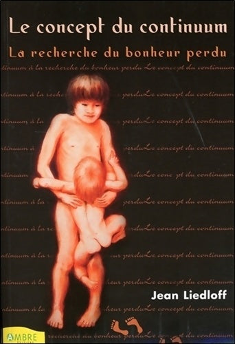 Livrenpoche : Le concept du continuum - la recherche du bonheur perdu - Jean Liedloff - Livre
