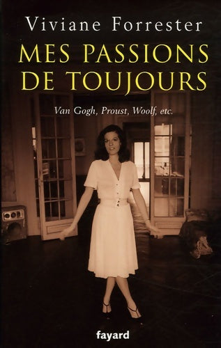 Livrenpoche : Mes passions de toujours : Van Gogh proust woolf etc - Viviane Forrester - Livre