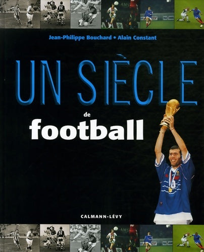 Livrenpoche : Un siècle de football 2006 - Jean-Philippe Bouchard - Livre