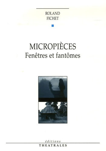 Livrenpoche : Micropièces : Fenêtres et fantômes - Roland Jean Fichet - Livre