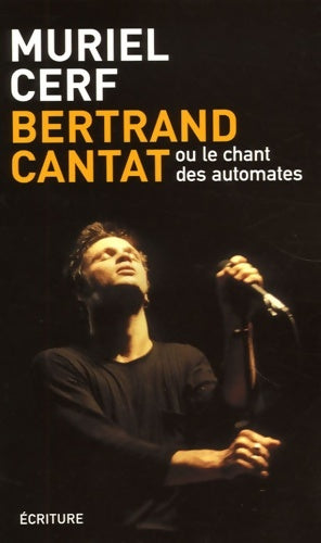 Livrenpoche : Bertrand cantat : Ou le chant des automates - Muriel Cerf - Livre