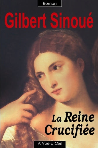 Livrenpoche : La reine crucifiée - Gilbert Sinoué - Livre
