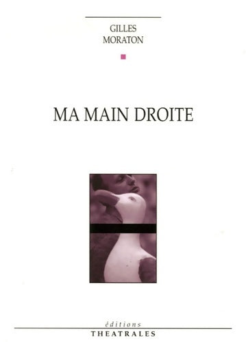 Livrenpoche : Ma main droite (la vengeance du goéland) : Dialogues et monologues autour de ma cousine danielle - Gilles Moraton - Livre