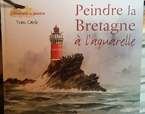 Livrenpoche : Peindre la Bretagne à l'aquarelle - Yvon Carlo - Livre